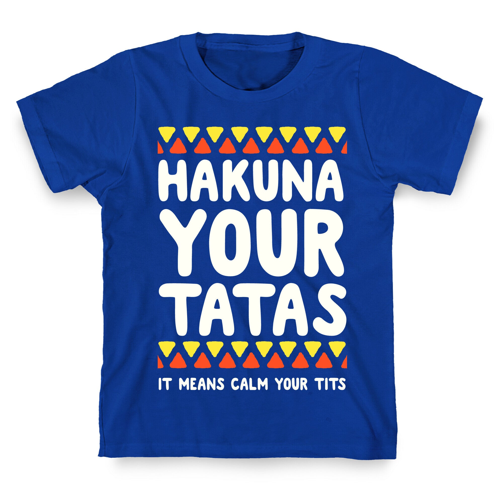 Hakuna Your Tatas (It means calm your tits) T-Shirt
